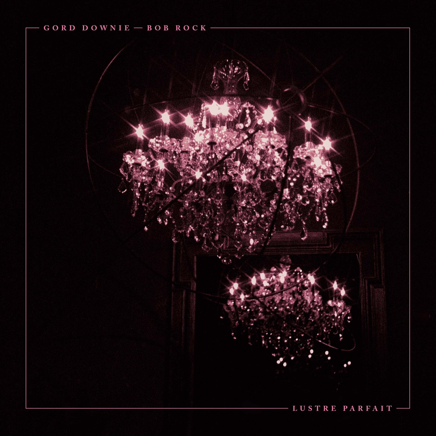 Gord Downie and Bob Rock - Lustre Parfait