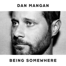 Load image into Gallery viewer, Dan Mangan - Being Somewhere