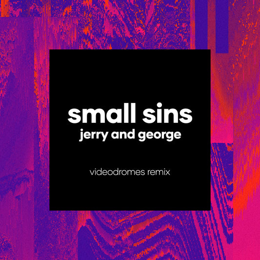 Small Sins - Jerry And George (Videodromes Remix)