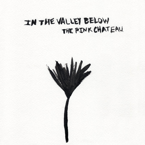 In The Valley Below - The Pink Chateau