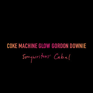 Gord Downie - Coke Machine Glow: Songwriters' Cabal (20th Anniversary Edition)