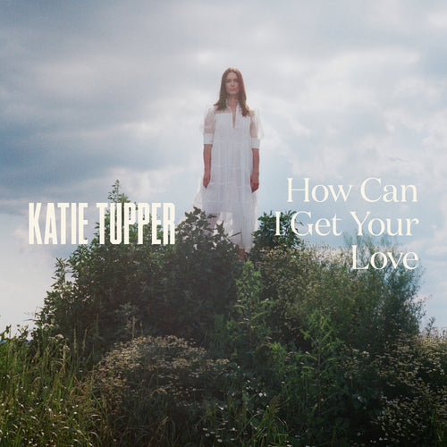Katie Tupper - How Can I Get Your Love?