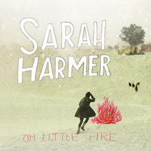 Load image into Gallery viewer, Sarah Harmer - Oh Little Fire Vinyl LP