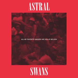 Astral Swans - All My Favorite Singers Are Willie Nelson